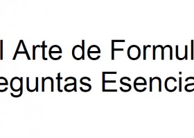 El Arte de Formular Preguntas Esenciales en PDF - Instituto de Tecnologías | Recurso educativo 761675