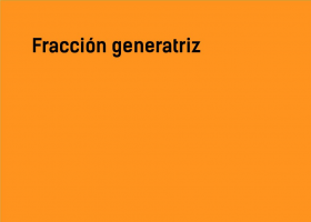 Fracción generatriz | Recurso educativo 765996